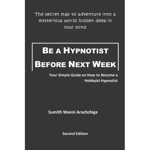 Be a Hypnotist Before Next Week: Your Simple Guide on How to Become a Hobbyist Hypnotist