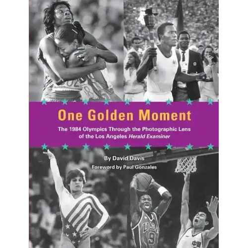 One Golden Moment: The 1984 Olympics Through the Photographic Lens of the Los Angeles Herald Examiner