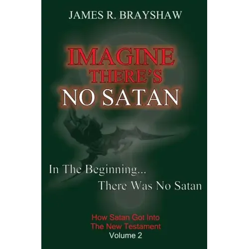 Imagine There's No Satan: How Satan Got Into The New Testament