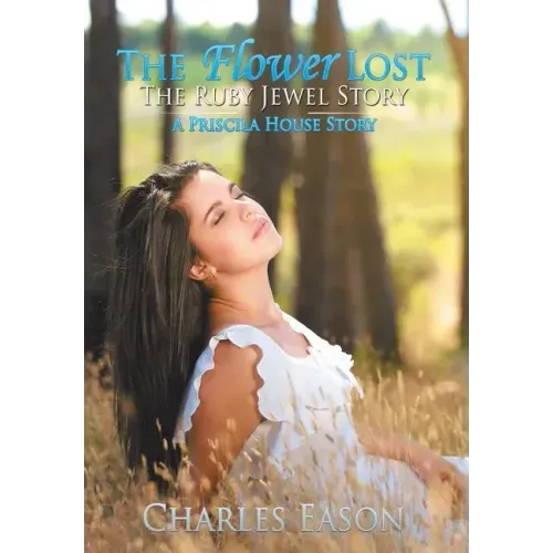 The Flower Lost - The Ruby Jewel Story: A Priscila House Story