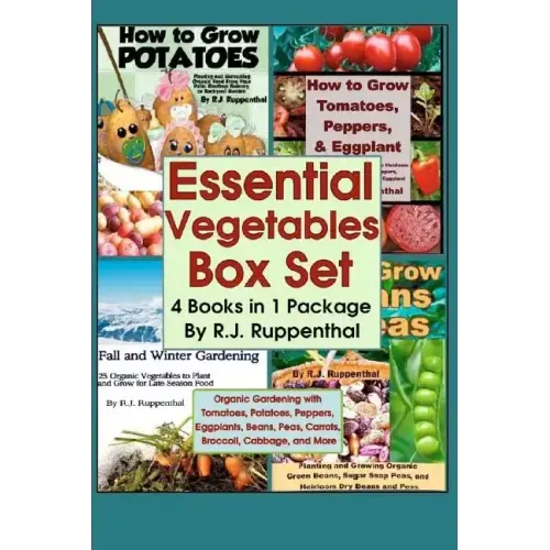 Essential Vegetables Box Set (4 Books in 1 Package): Organic Gardening with Tomatoes, Potatoes, Peppers, Eggplants, Broccoli, Cabbage, and More