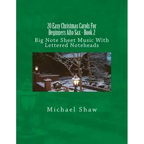 20 Easy Christmas Carols For Beginners Alto Sax - Book 2: Big Note Sheet Music With Lettered Noteheads