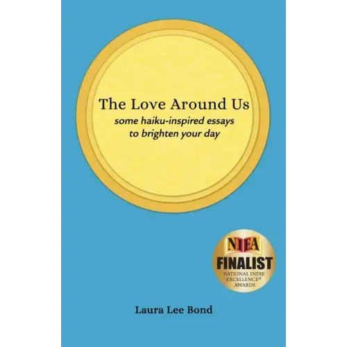The Love Around Us: some haiku-inspired essays to brighten your day