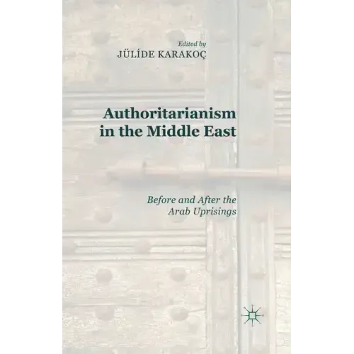 Authoritarianism in the Middle East: Before and After the Arab Uprisings