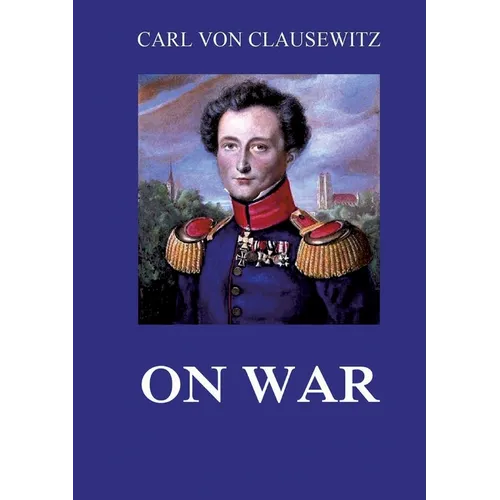 On War: All eight volumes: Biographically Annotated Edition