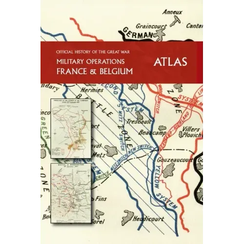 THE OFFICIAL HISTORY OF THE GREAT WAR France and Belgium ATLAS