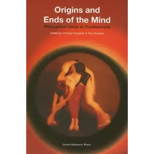 Origins and Ends of the Mind: Philosophical Essays on Psychoanalysis