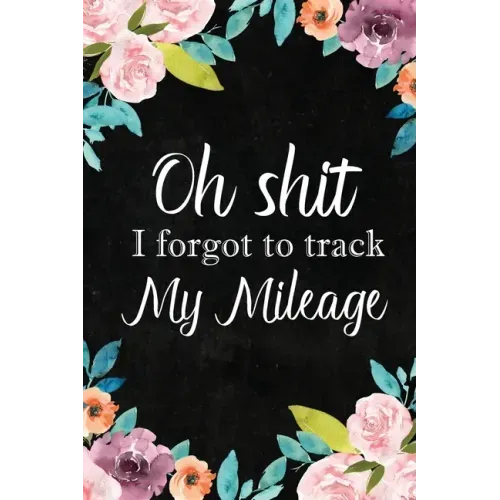 I Forgot to Track My Mileage: Auto Mileage Log Book, Mileage & Taxes Logbook for Car, Maintenance Record, Trip Log, Fuel Log, Repairs Log