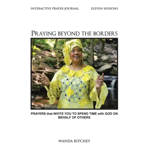 Praying Beyond the Borders: Prayers That Invite You to Spend Time with God on Behalf of Others