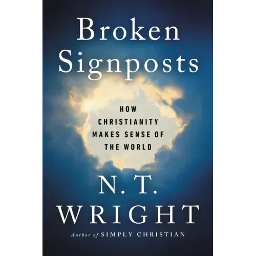 Broken Signposts: How Christianity Makes Sense of the World