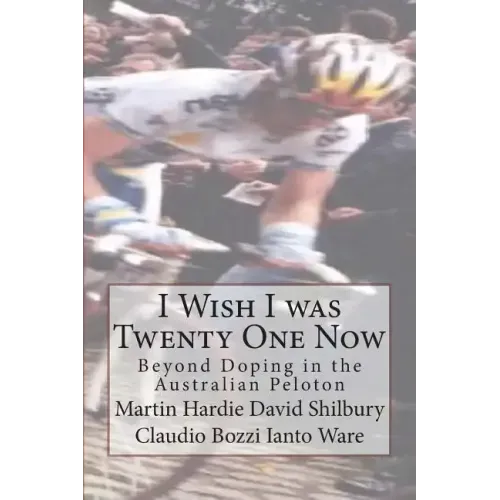 I Wish I was Twenty One Now: Beyond Doping in the Australian Peloton
