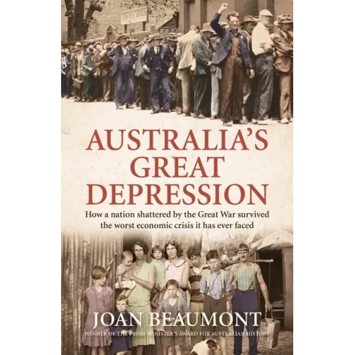 Australia's Great Depression: How a Nation Shattered by the Great War Survived the Worst Economic Crisis It Has Ever Faced