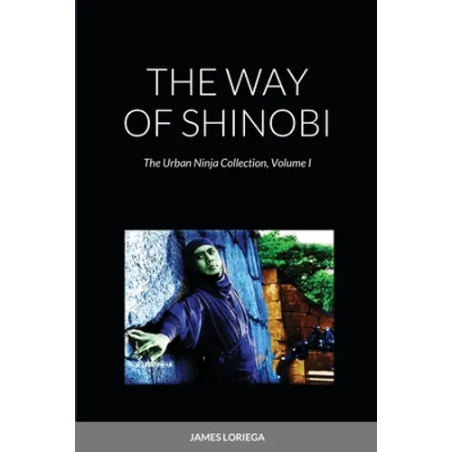 The Way of Shinobi: The Urban Ninja Collection, Volume I
