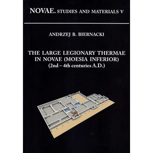The Large Legionary Thermae in Novae (Moesia Inferior) (2nd-4th Centuries A.D.)