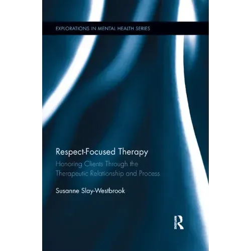 Respect-Focused Therapy: Honoring Clients Through the Therapeutic Relationship and Process