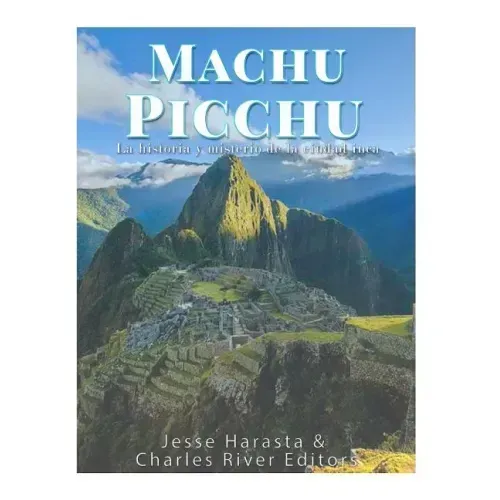 Machu Picchu: La historia y misterio de la ciudad inca
