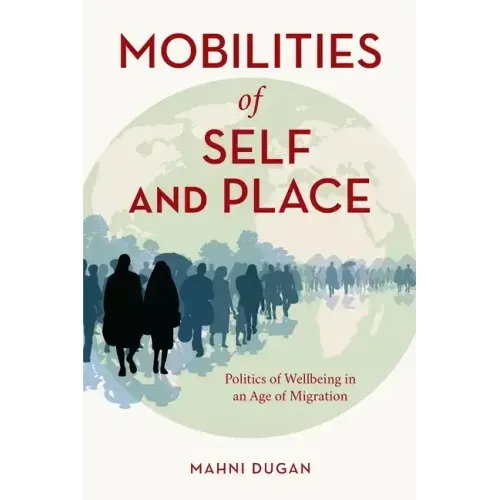 Mobilities of Self and Place: Politics of Wellbeing in an Age of Migration