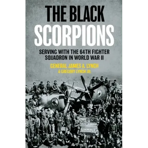 The Black Scorpions: Serving with the 64th Fighter Squadron in World War II
