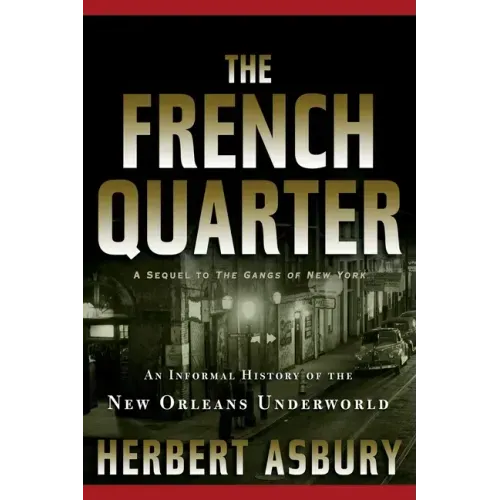 The French Quarter: An Informal History of the New Orleans Underworld