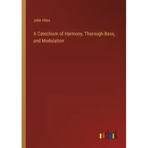 A Catechism of Harmony, Thorough-Bass, and Modulation