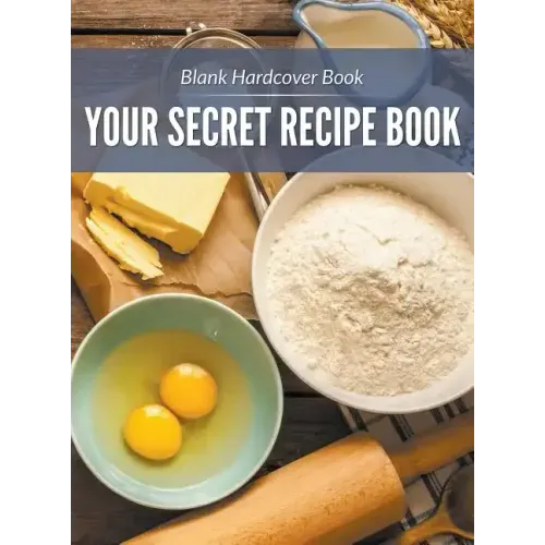 Blank Hardcover Book: Your Secret Recipe Book