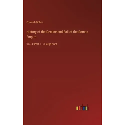History of the Decline and Fall of the Roman Empire: Vol. 4; Part 1 - in large print