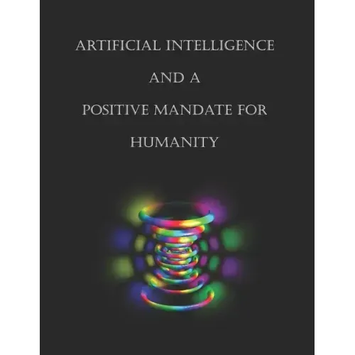 Artificial Intelligence and a Positive Mandate for Humanity