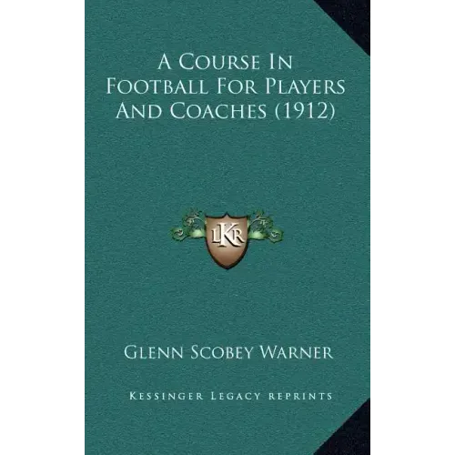 A Course In Football For Players And Coaches (1912)