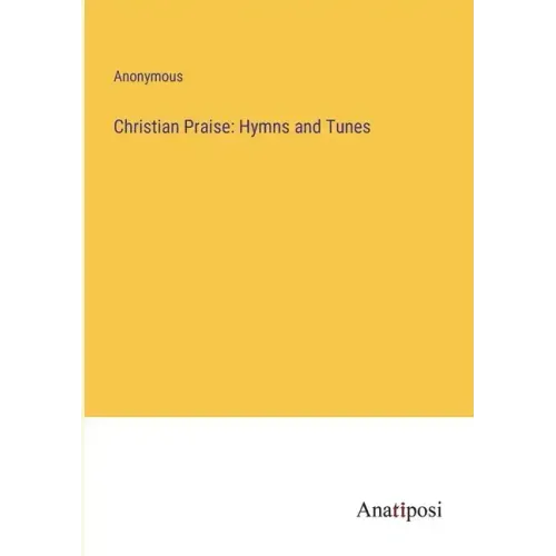 Christian Praise: Hymns and Tunes
