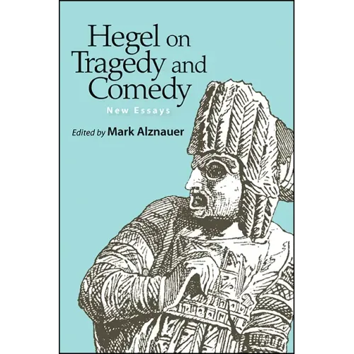 Hegel on Tragedy and Comedy: New Essays