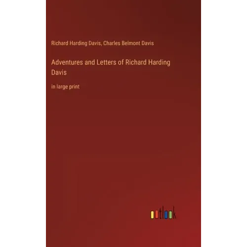 Adventures and Letters of Richard Harding Davis: in large print