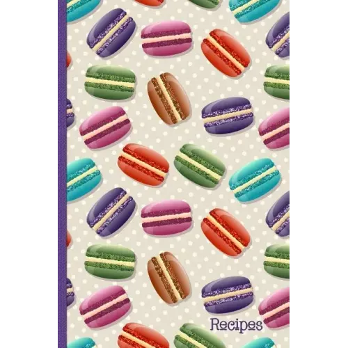 Recipes: Recipe Book with Index Pages; Cute Macaron French Macaroon Cover Design