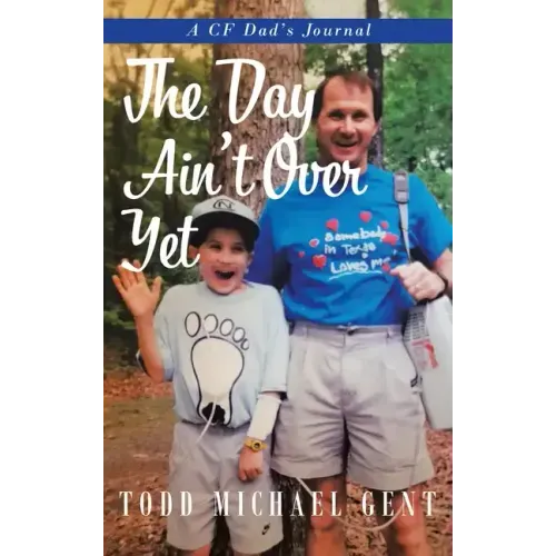 The Day Ain't Over Yet: A CF Dad's Journal