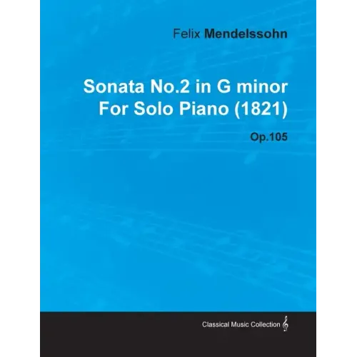 Sonata No.2 in G Minor by Felix Mendelssohn for Solo Piano (1821) Op.105