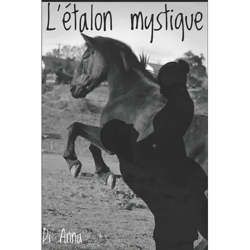L'étalon mystique: Tome 1: la découverte