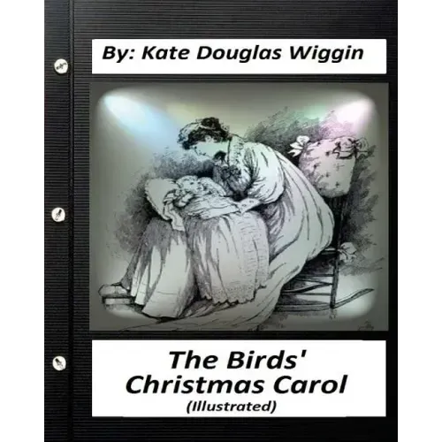 The Birds' Christmas Carol.By Kate Douglas Wiggin (ILLUSTRATED)