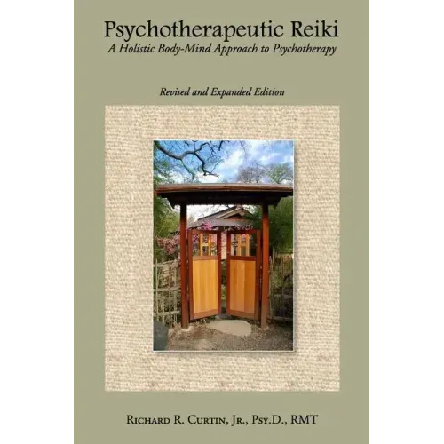 Psychotherapeutic Reiki: A Holistic Body-Mind Approach to Psychotherapy - Revised and Expanded Edition