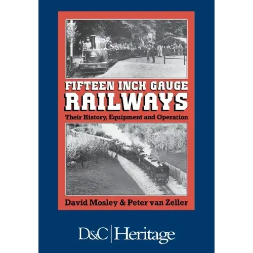 Fifteen Inch Gauge Railways: Their History, Equipment and Operation