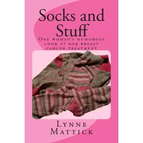 Socks and Stuff: One woman's humorous look at her breast cancer treatment