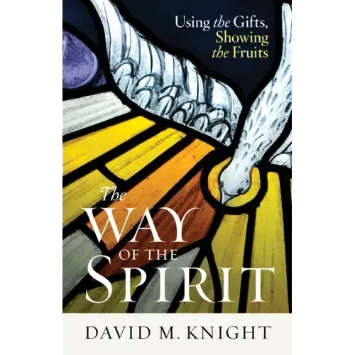 The Way of the Spirit: Using the Gifts, Showing the Fruits