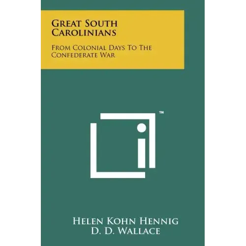 Great South Carolinians: From Colonial Days to the Confederate War