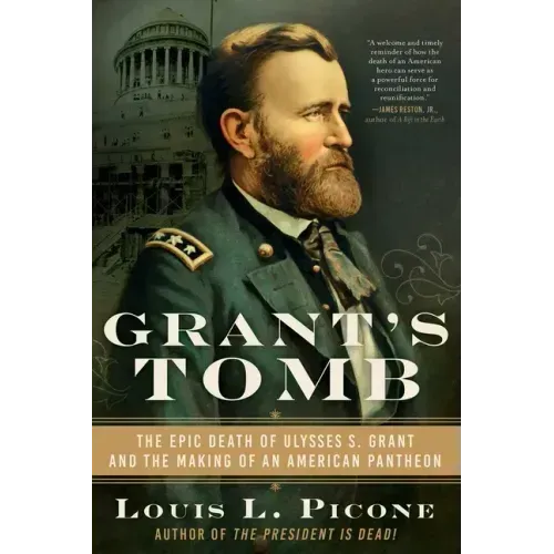 Grant's Tomb: The Epic Death of Ulysses S. Grant and the Making of an American Pantheon