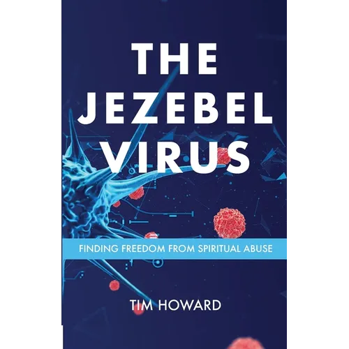 The Jezebel Virus: Finding Freedom from Spiritual Abuse