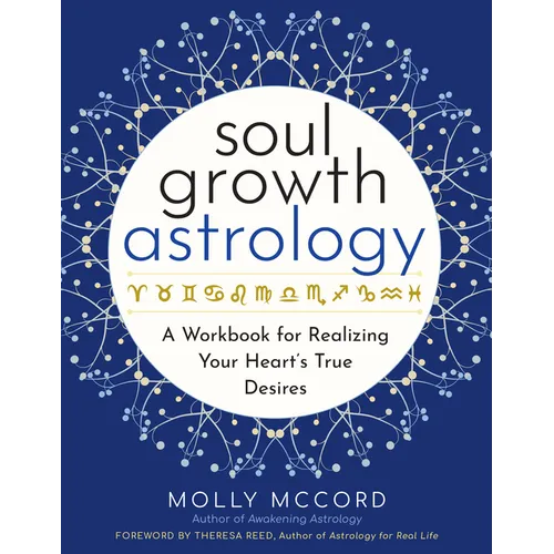 Soul Growth Astrology: A Workbook for Realizing Your Heart's True Desires