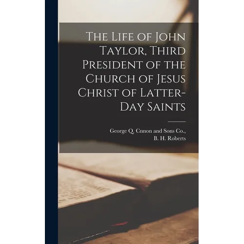 The Life of John Taylor, Third President of the Church of Jesus Christ of Latter-day Saints