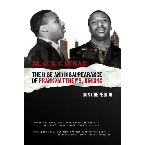 Black Caesar: The Rise and Disappearance of Frank Matthews, Kingpin