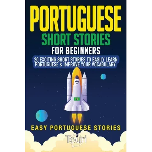 Portuguese Short Stories for Beginners: 20 Exciting Short Stories to Easily Learn Portuguese & Improve Your Vocabulary