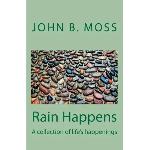 Rain Happens: A collection of life's happenings