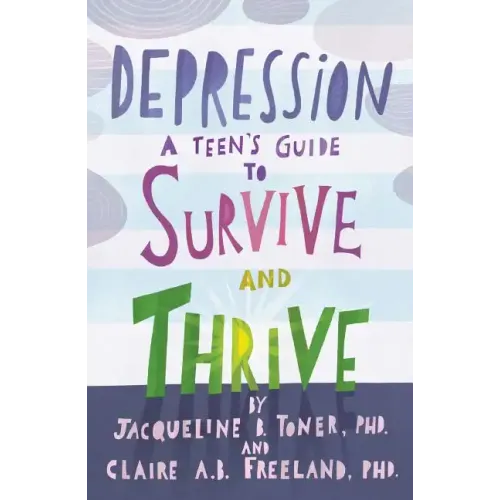 Depression: A Teen's Guide to Survive and Thrive