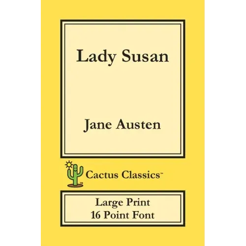 Lady Susan (Cactus Classics Large Print): 16 Point Font; Large Text; Large Type